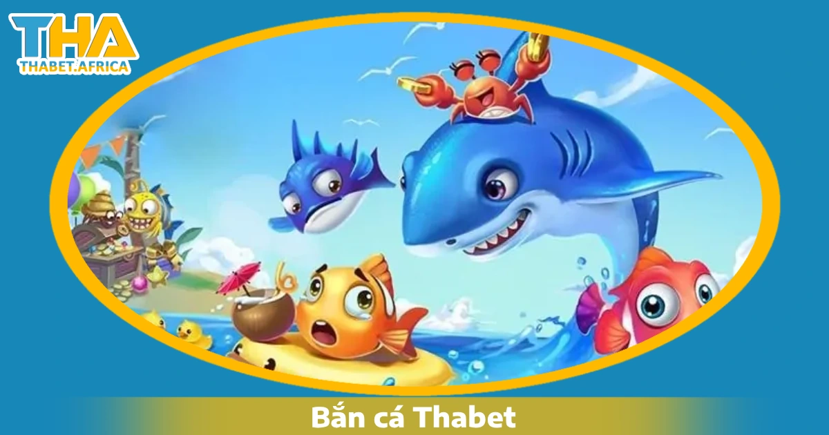 Bắn cá Thabet 1 Vì sao nên chơi Bắn cá Thabet?