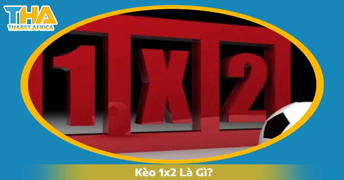 Kèo 1x2 Là Gì? Cách Đọc Kèo & Chiến Thuật Cược Tại Thabet 2 Kèo 1x2 Là Gì Và Hoạt Động Như Thế Nào? Khi Nào Nên Chơi?