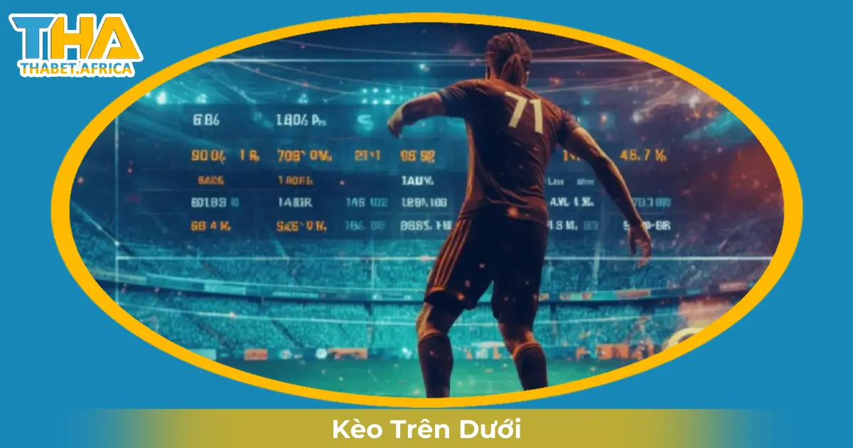 Kèo Trên Dưới Là Gì? Hướng Dẫn Cược & Đọc Kèo Tại Thabet 2 Khi Nào Nhà Cái Đưa Ra Kèo Trên Dưới?