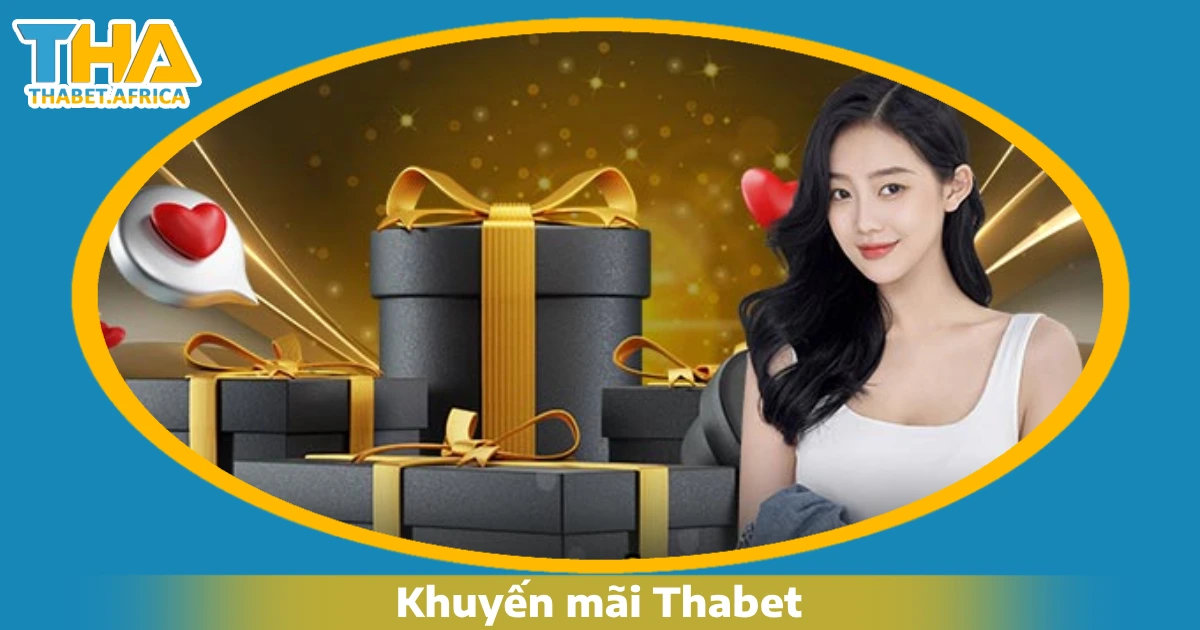 Khuyến Mãi Thabet 1 Tại sao nên tham gia chương trình khuyến mãi Thabet?